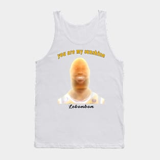 You are my sunshine Lebonbon meme Tank Top